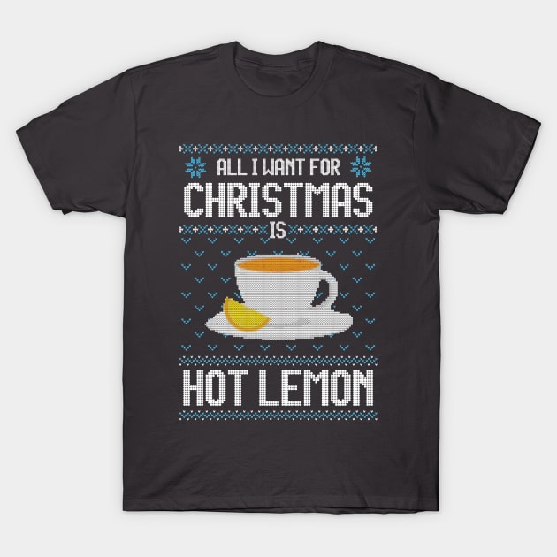 All I Want For Christmas Is Hot Lemon - Ugly Xmas Sweater For Lemon Lover T-Shirt by Ugly Christmas Sweater Gift